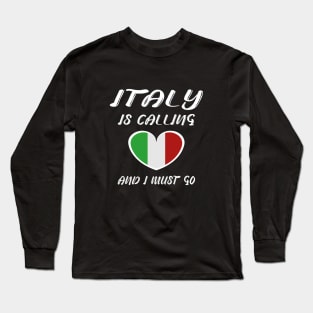 italy is calling and i must go Long Sleeve T-Shirt